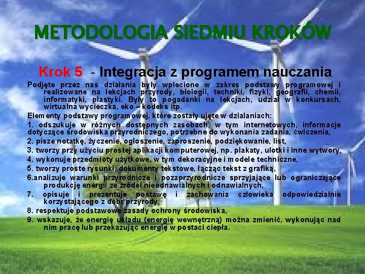 METODOLOGIA SIEDMIU KROKÓW Krok 5 - Integracja z programem nauczania Podjęte przez nas działania