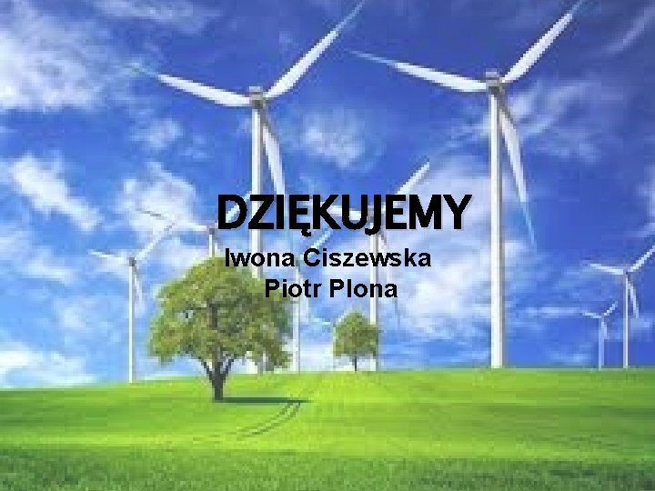 DZIĘKUJEMY Iwona Ciszewska Piotr Plona 