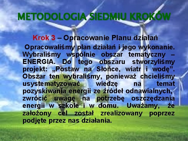 METODOLOGIA SIEDMIU KROKÓW Krok 3 – Opracowanie Planu działań Opracowaliśmy plan działań i jego