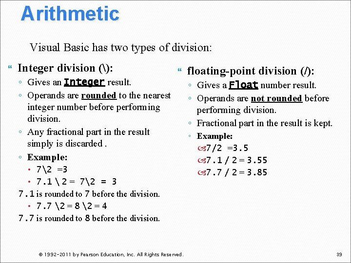 Arithmetic Visual Basic has two types of division: Integer division (): ◦ Gives an Arithmetic Visual Basic has two types of division: Integer division (): ◦ Gives an