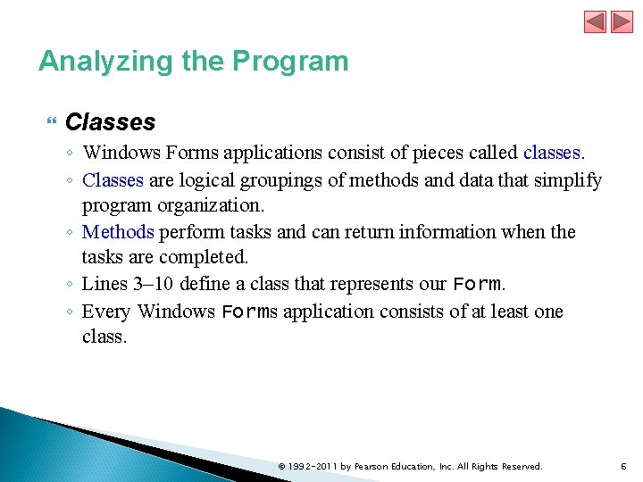 Analyzing the Program Classes ◦ Windows Forms applications consist of pieces called classes. ◦ Analyzing the Program Classes ◦ Windows Forms applications consist of pieces called classes. ◦