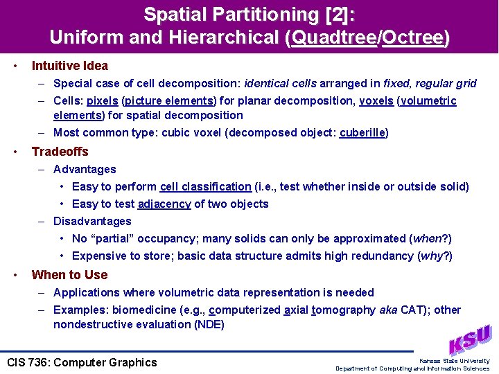 Spatial Partitioning [2]: Uniform and Hierarchical (Quadtree/Octree) • Intuitive Idea – Special case of
