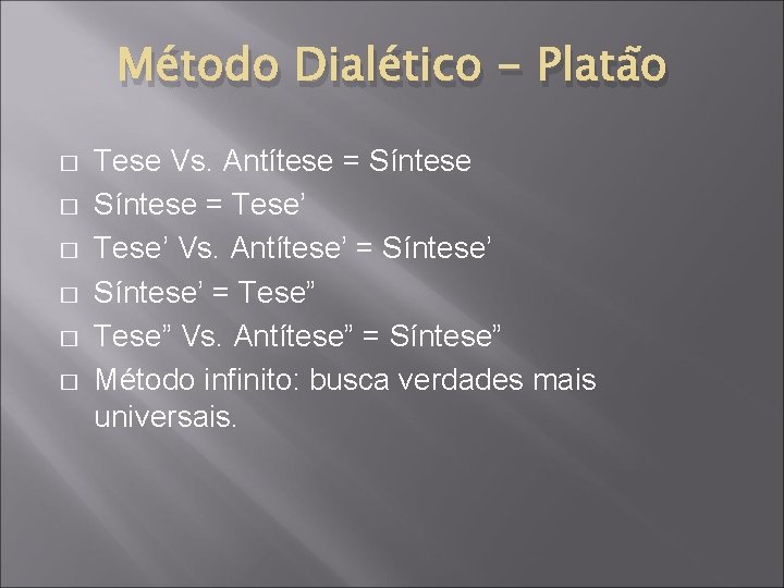 Método Dialético - Platão � � � Tese Vs. Antítese = Síntese = Tese’