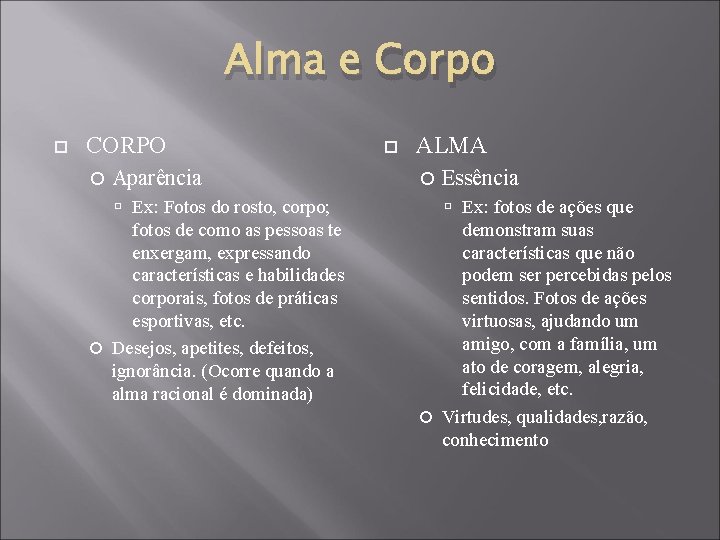 Alma e Corpo CORPO Aparência Ex: Fotos do rosto, corpo; fotos de como as