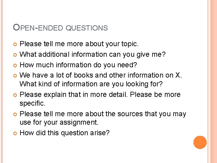OPEN-ENDED QUESTIONS Please tell me more about your topic. What additional information can you