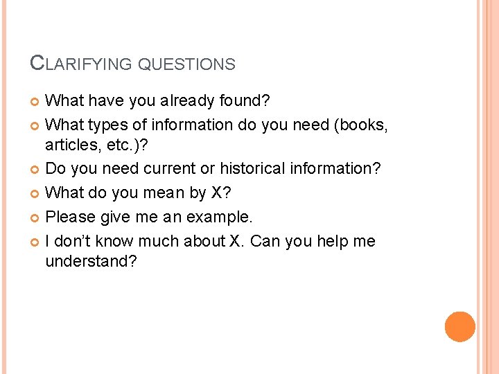 CLARIFYING QUESTIONS What have you already found? What types of information do you need