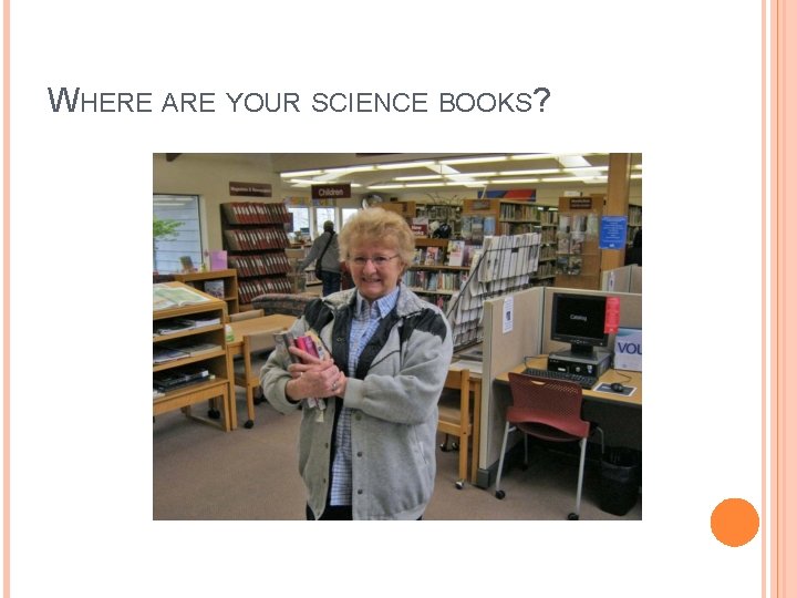 WHERE ARE YOUR SCIENCE BOOKS? 