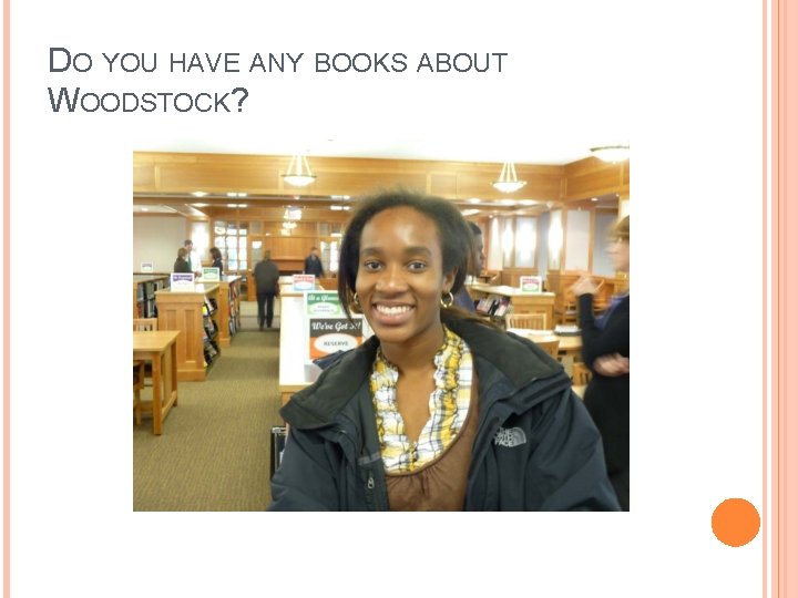 DO YOU HAVE ANY BOOKS ABOUT WOODSTOCK? 