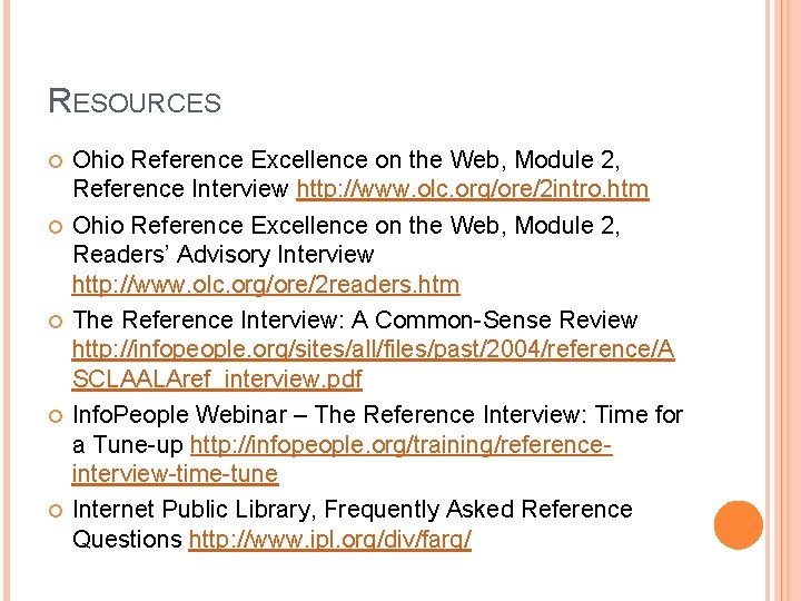 RESOURCES Ohio Reference Excellence on the Web, Module 2, Reference Interview http: //www. olc.