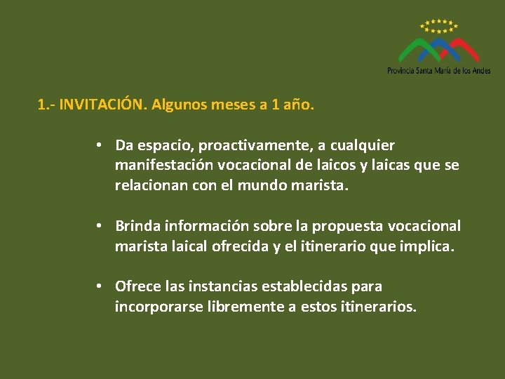 1. - INVITACIÓN. Algunos meses a 1 año. • Da espacio, proactivamente, a cualquier 1. - INVITACIÓN. Algunos meses a 1 año. • Da espacio, proactivamente, a cualquier