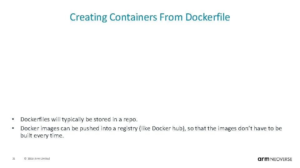 Creating Containers From Dockerfile • Dockerfiles will typically be stored in a repo. •