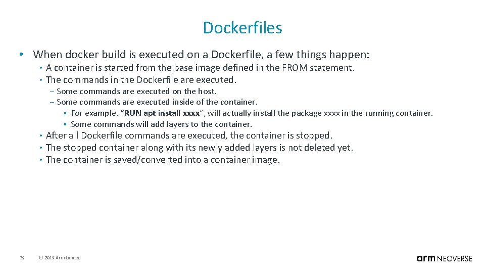 Dockerfiles • When docker build is executed on a Dockerfile, a few things happen: