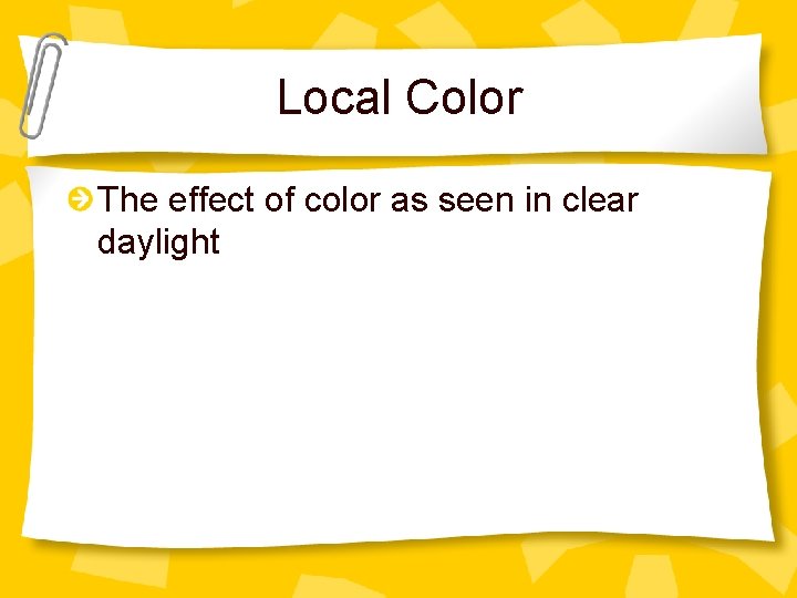 Local Color The effect of color as seen in clear daylight 