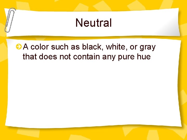 Neutral A color such as black, white, or gray that does not contain any