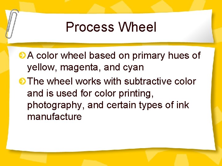Process Wheel A color wheel based on primary hues of yellow, magenta, and cyan