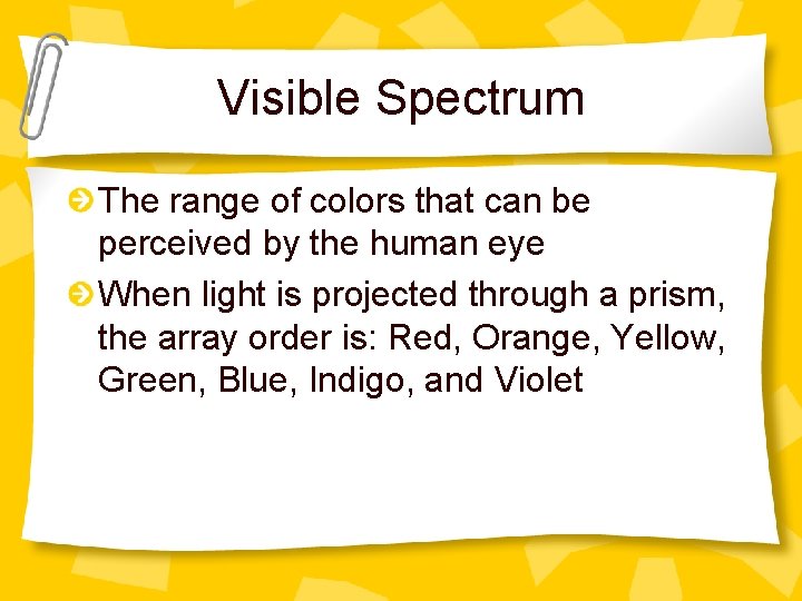 Visible Spectrum The range of colors that can be perceived by the human eye