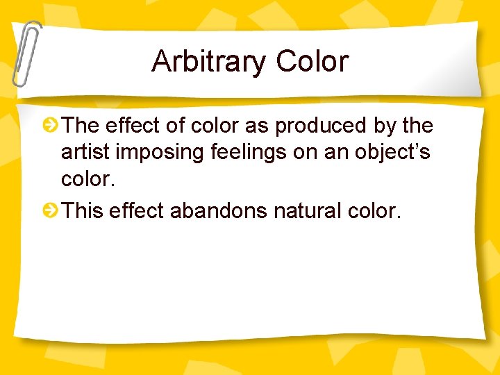 Arbitrary Color The effect of color as produced by the artist imposing feelings on