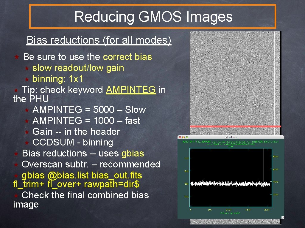 Reducing GMOS Images Bias reductions (for all modes) Be sure to use the correct