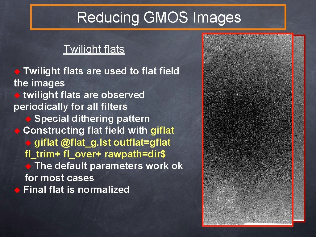 Reducing GMOS Images Twilight flats are used to flat field the images u twilight