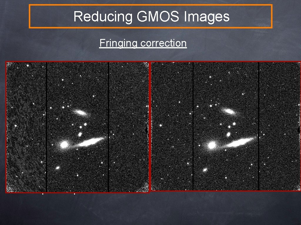 Reducing GMOS Images Fringing correction Significant fringing in i’ and z’ filters u Blank