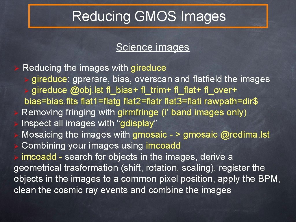 Reducing GMOS Images Science images Reducing the images with gireduce Ø gireduce: gprerare, bias,