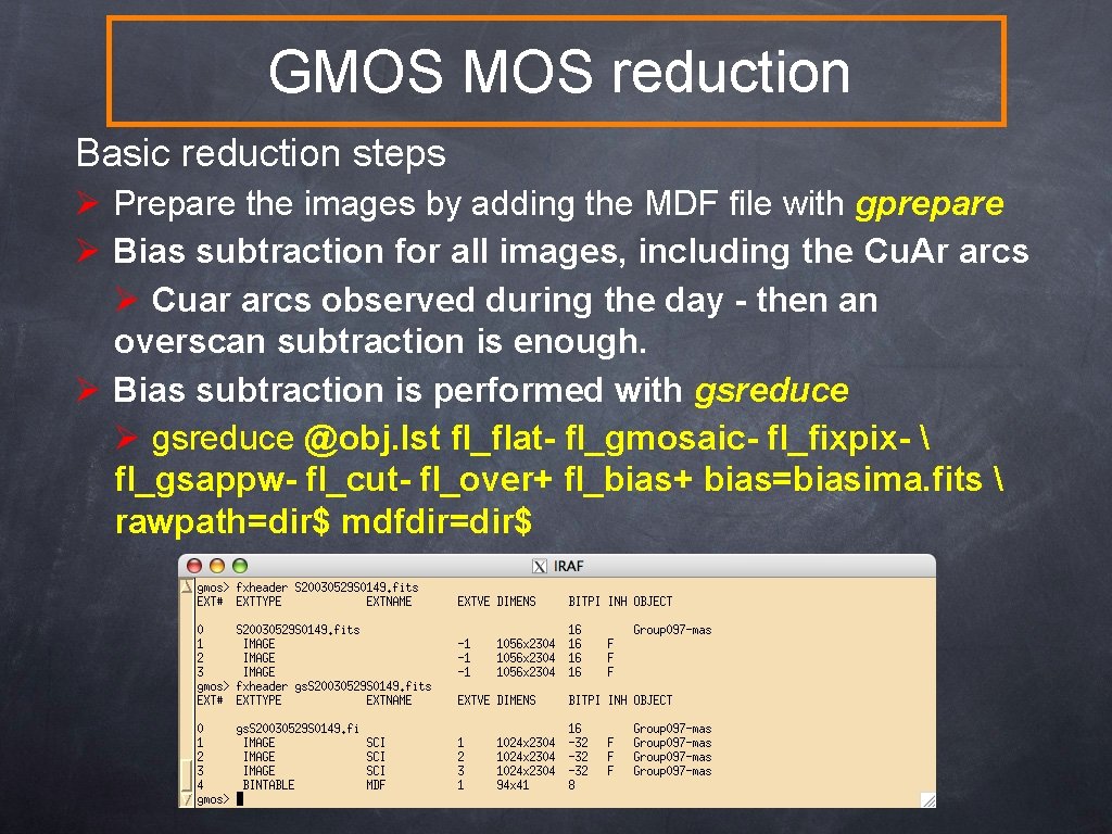 GMOS reduction Basic reduction steps Ø Prepare the images by adding the MDF file