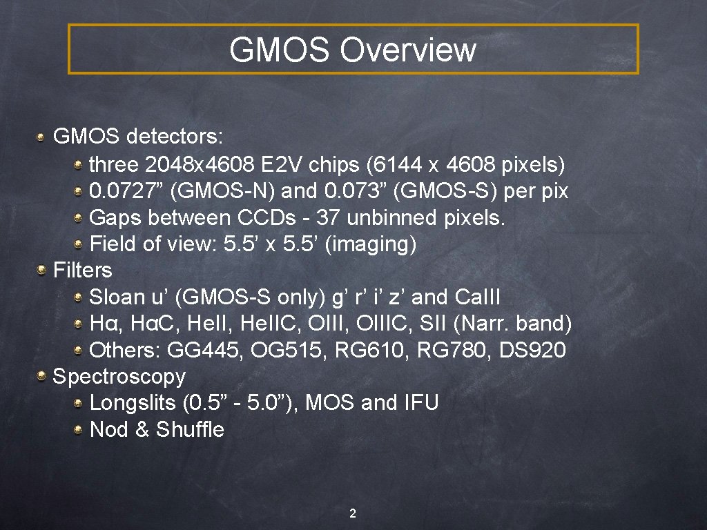 GMOS Overview GMOS detectors: three 2048 x 4608 E 2 V chips (6144 x
