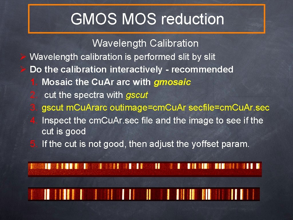 GMOS reduction Wavelength Calibration Ø Wavelength calibration is performed slit by slit Ø Do