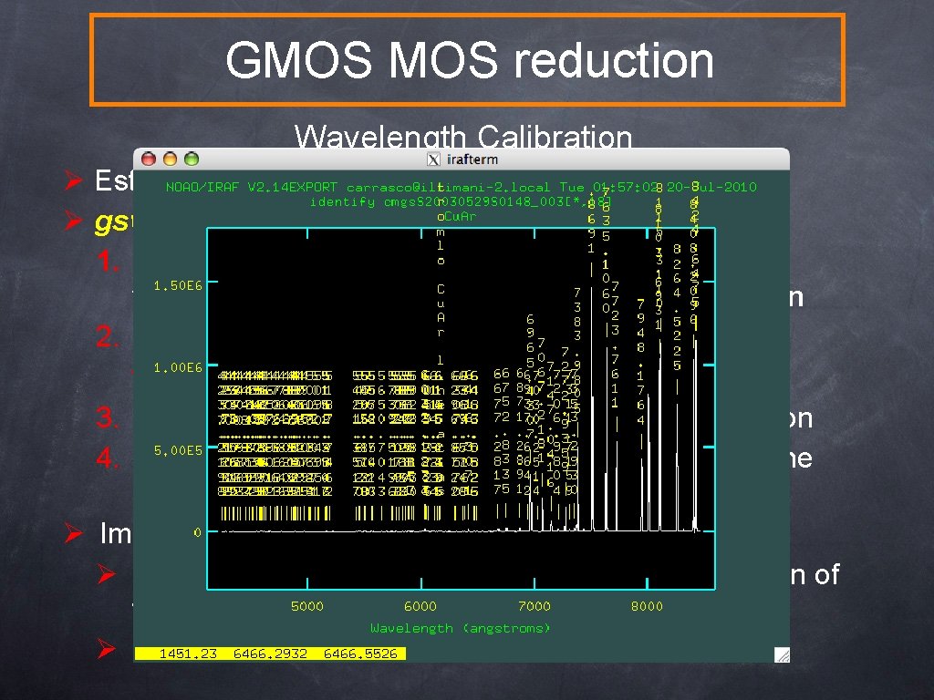 GMOS reduction Wavelength Calibration Ø Establish wavelength calibration with gswavelength Ø gswavelegth 1. Call