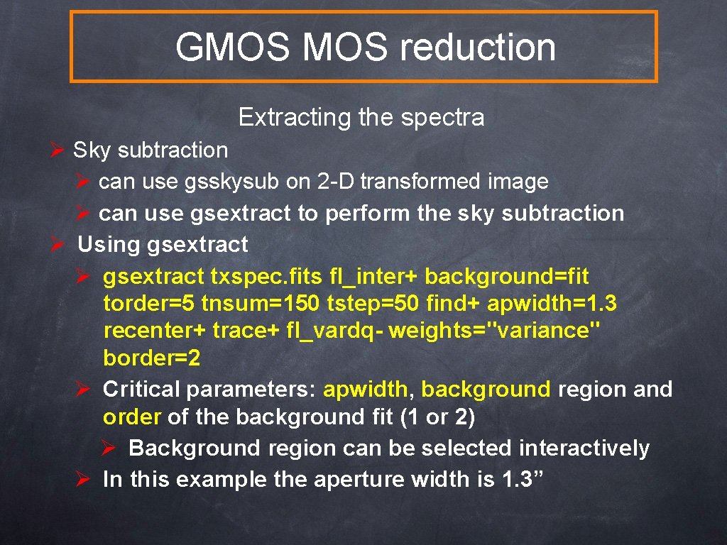 GMOS reduction Extracting the spectra Ø Sky subtraction Ø can use gsskysub on 2