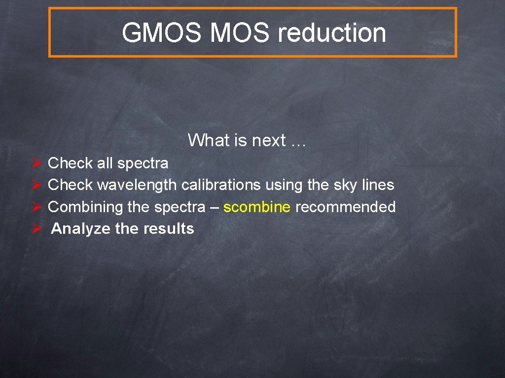 GMOS reduction What is next … Ø Check all spectra Ø Check wavelength calibrations