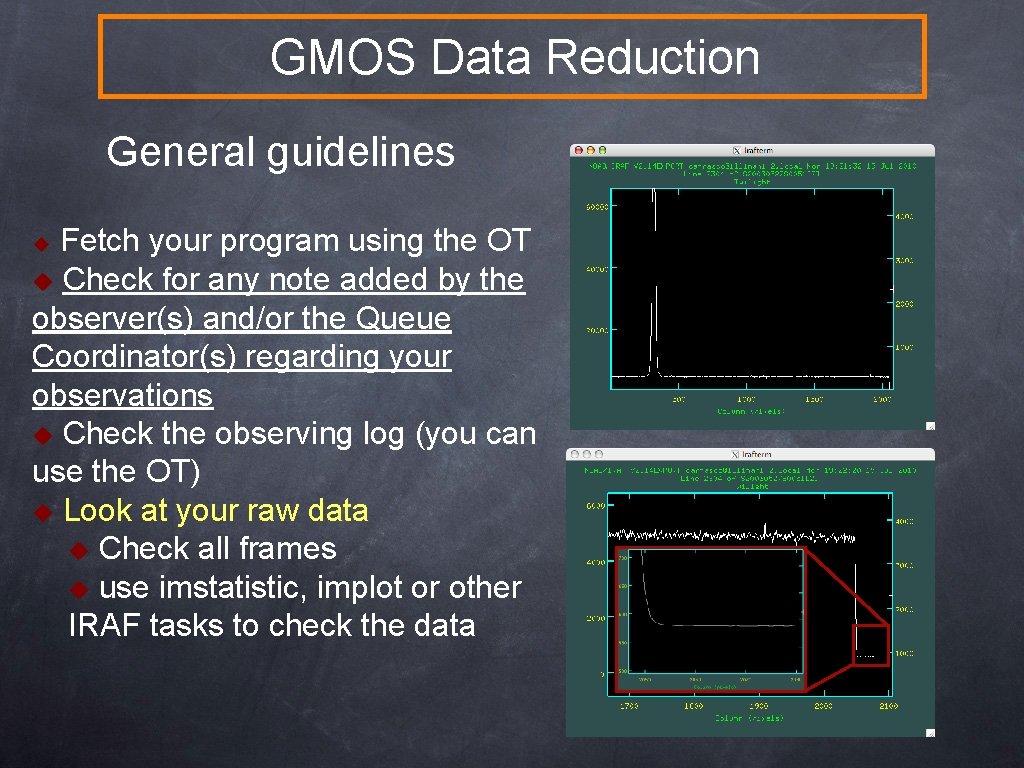 GMOS Data Reduction General guidelines Fetch your program using the OT u Check for