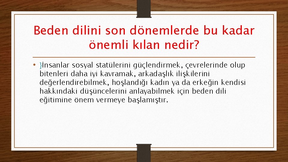 Beden dilini son dönemlerde bu kadar önemli kılan nedir? • }İnsanlar sosyal statülerini güçlendirmek,