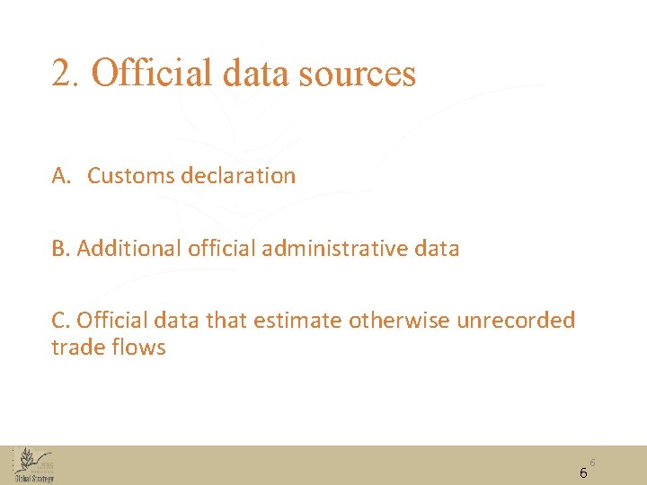 2. Official data sources A. Customs declaration B. Additional official administrative data C. Official