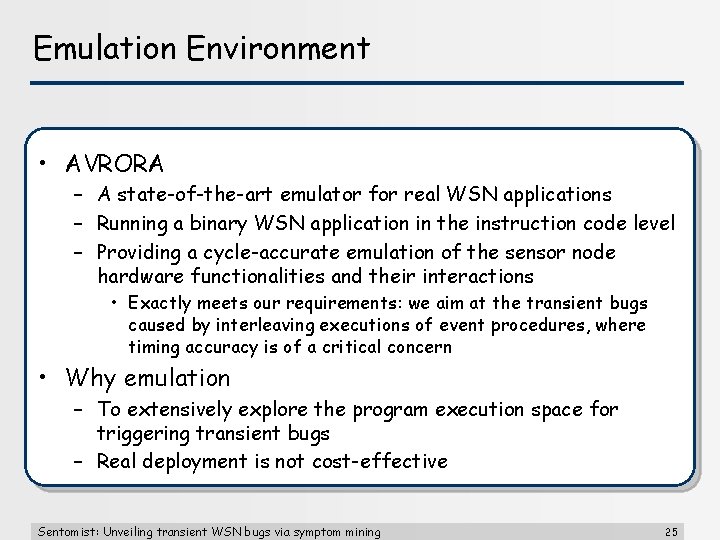 Emulation Environment • AVRORA – A state-of-the-art emulator for real WSN applications – Running