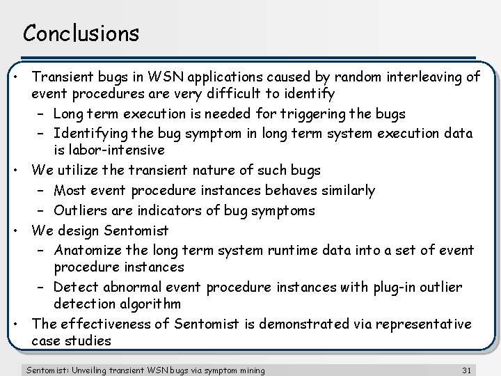 Conclusions • Transient bugs in WSN applications caused by random interleaving of event procedures