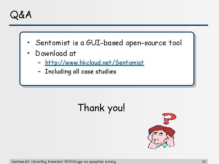 Q&A • Sentomist is a GUI-based open-source tool • Download at – http: //www.