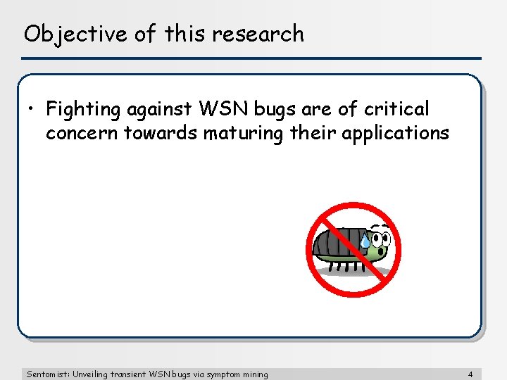 Objective of this research • Fighting against WSN bugs are of critical concern towards