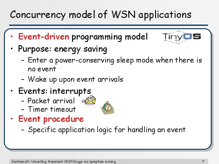 Concurrency model of WSN applications • Event-driven programming model • Purpose: energy saving –