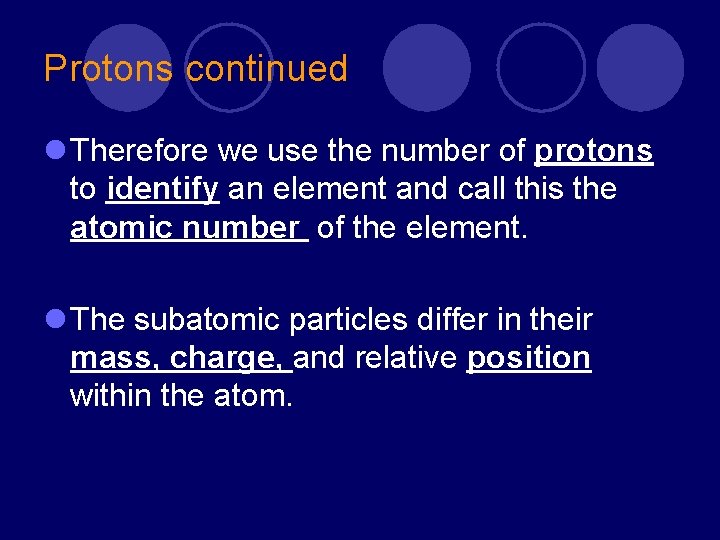 Protons continued l Therefore we use the number of protons to identify an element