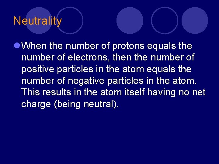 Neutrality l When the number of protons equals the number of electrons, then the