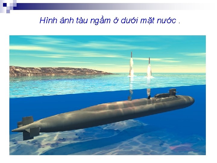 Hình ảnh tàu ngầm ở dưới mặt nước. 