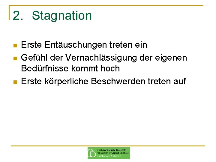 2. Stagnation n Erste Entäuschungen treten ein Gefühl der Vernachlässigung der eigenen Bedürfnisse kommt