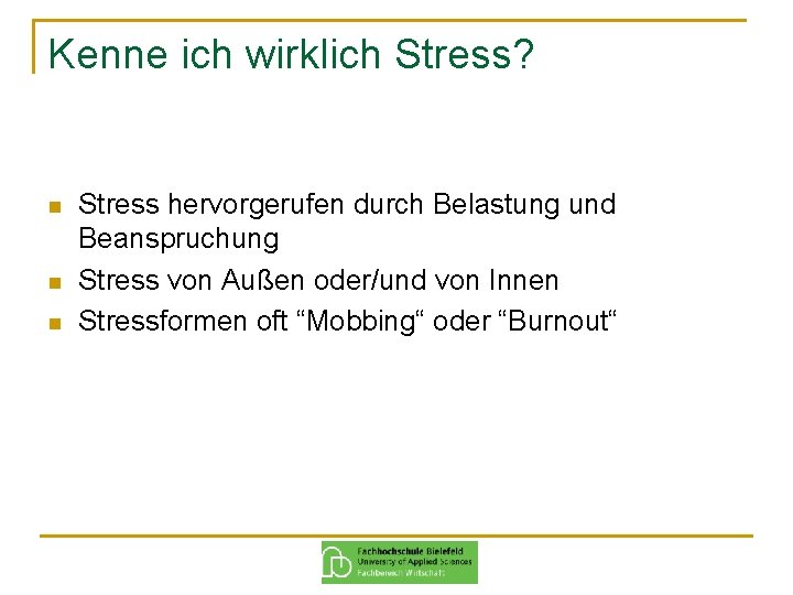 Kenne ich wirklich Stress? n n n Stress hervorgerufen durch Belastung und Beanspruchung Stress