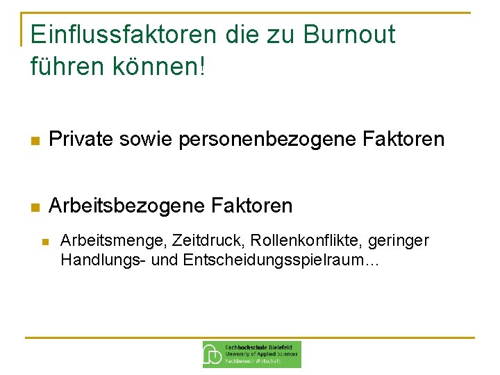 Einflussfaktoren die zu Burnout führen können! n Private sowie personenbezogene Faktoren n Arbeitsmenge, Zeitdruck,