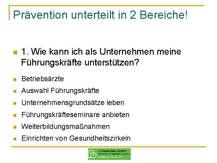 Prävention unterteilt in 2 Bereiche! n 1. Wie kann ich als Unternehmen meine Führungskräfte