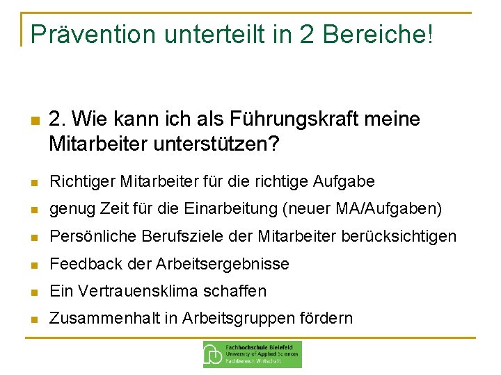 Prävention unterteilt in 2 Bereiche! n 2. Wie kann ich als Führungskraft meine Mitarbeiter