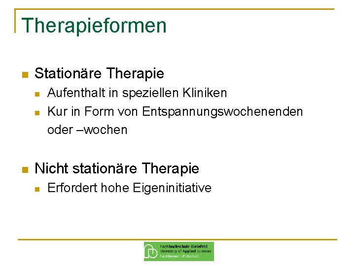 Therapieformen n Stationäre Therapie n n n Aufenthalt in speziellen Kliniken Kur in Form