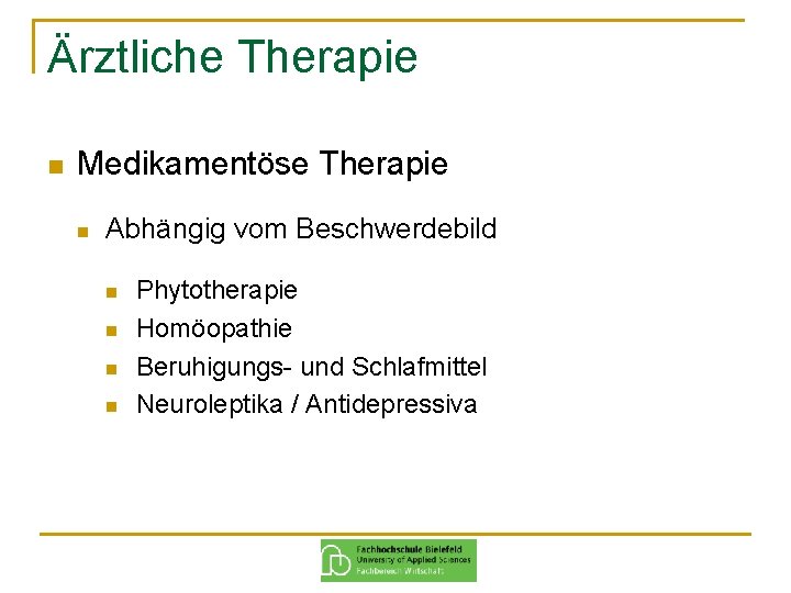 Ärztliche Therapie n Medikamentöse Therapie n Abhängig vom Beschwerdebild n n Phytotherapie Homöopathie Beruhigungs-
