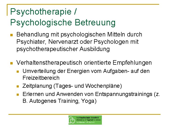 Psychotherapie / Psychologische Betreuung n Behandlung mit psychologischen Mitteln durch Psychiater, Nervenarzt oder Psychologen